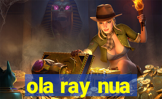 ola ray nua